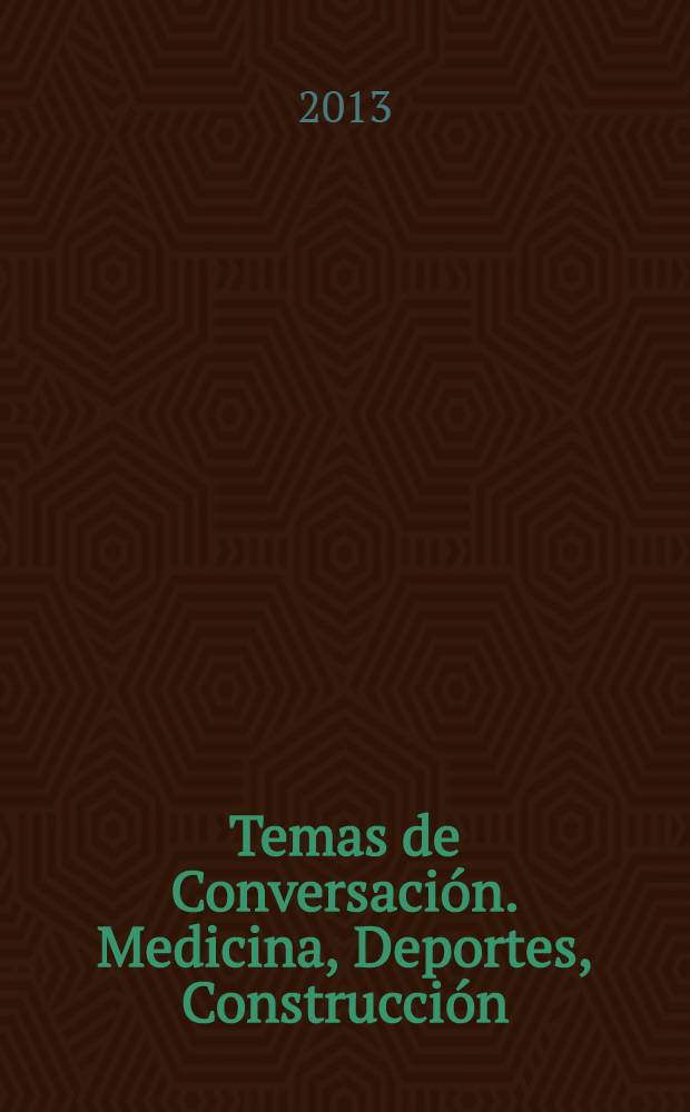 Temas de Conversación. Medicina, Deportes, Construcción : учебное пособие : для студентов 3-го курса факультетов иностранных языков