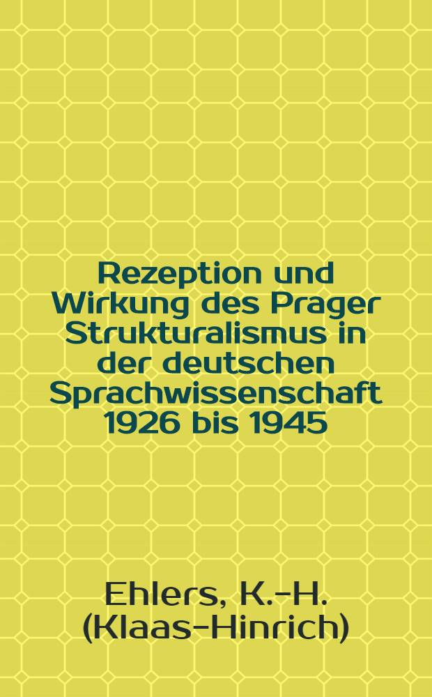 Rezeption und Wirkung des Prager Strukturalismus in der deutschen Sprachwissenschaft 1926 bis 1945 : Habilitationsschrift = Восприятие идей пражского структурализма и их влияние на немецкое языкознание с 1926 по 1945 гг.