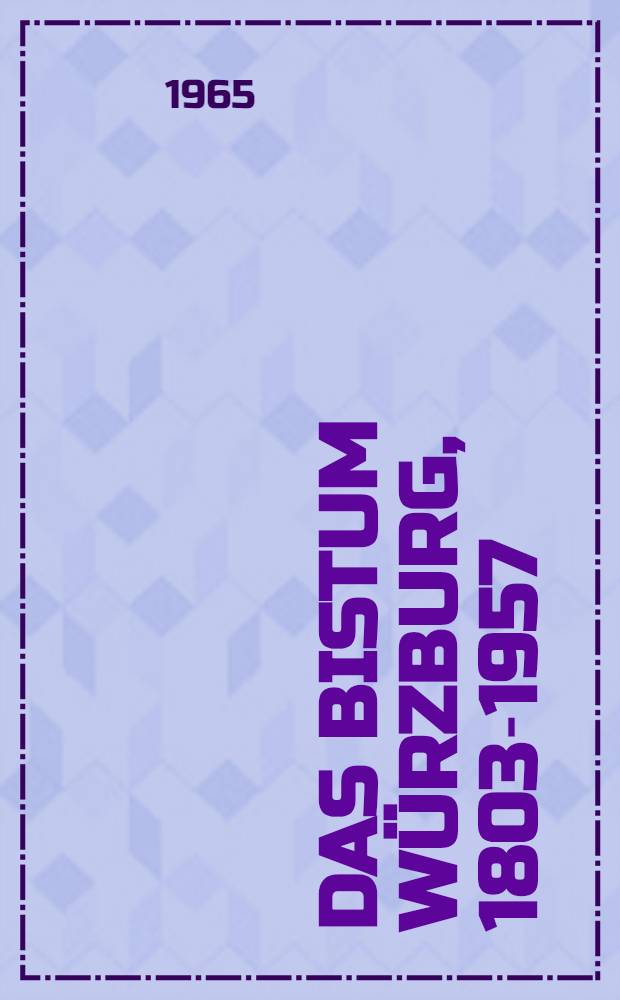 Das Bistum Würzburg, 1803-1957 = Религия Вюрцбурга, 1803-1957