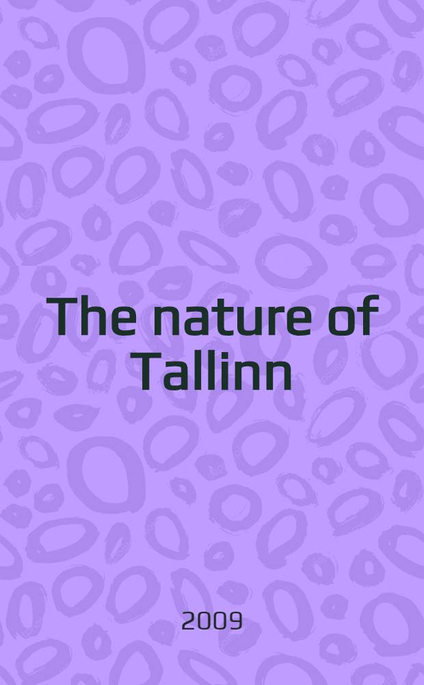 The nature of Tallinn : comp. by Marten Laur = Природа Таллина