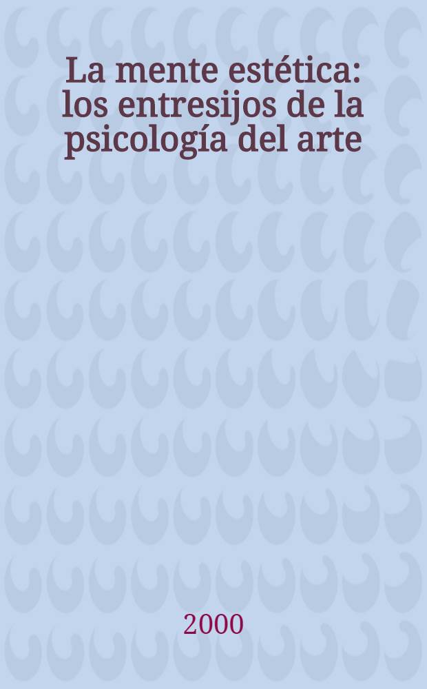 La mente estética : los entresijos de la psicología del arte = Эстетическая мысль. Психология искусства