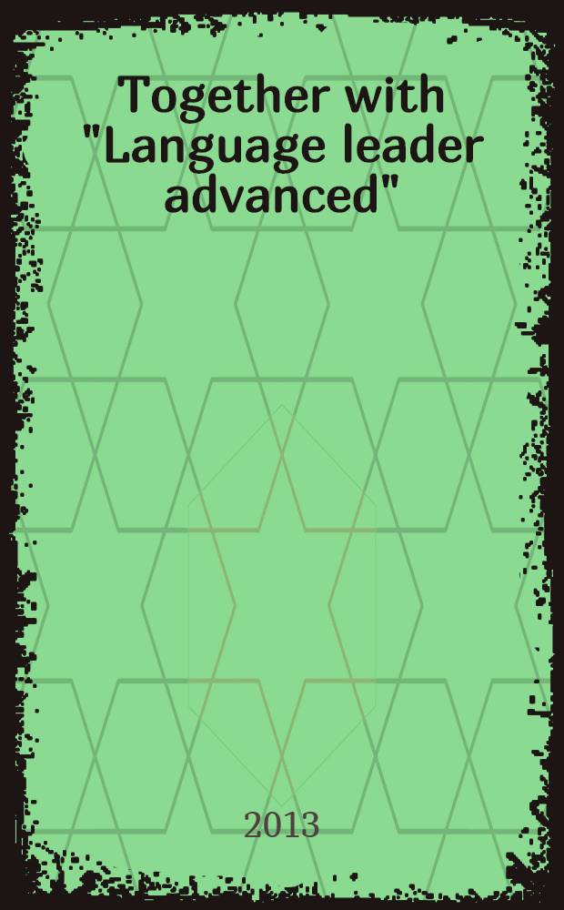 Together with "Language leader advanced" : (практикум к курсу "Language leader advanced" Д. Коттона - Д. Фолви) учебное пособие [в 2 ч.]. Ч. 1