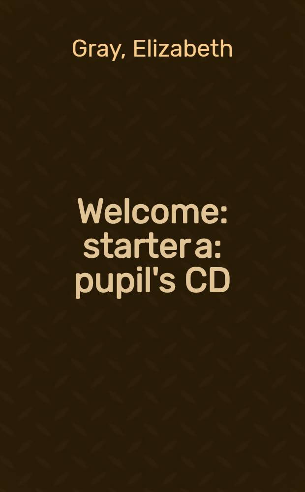 Welcome : starter a : pupil's CD