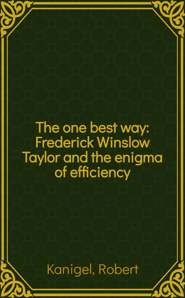 The one best way : Frederick Winslow Taylor and the enigma of efficiency = Наилучший способ. Фредерик Винслау Тейлор и загадка эффективности