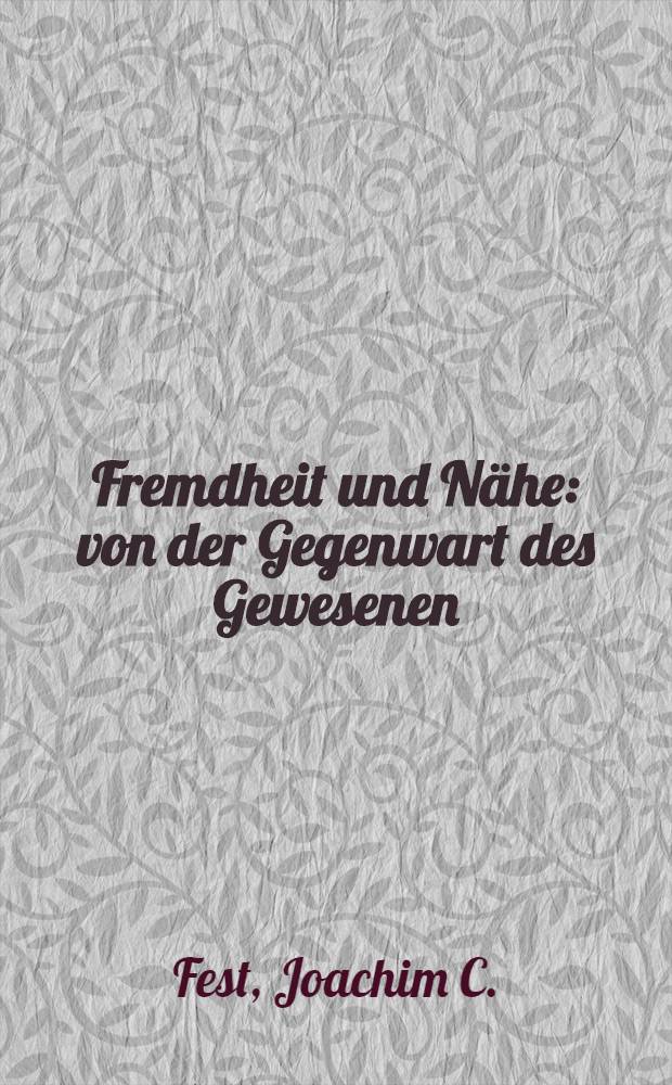 Fremdheit und N&auml;he : von der Gegenwart des Gewesenen = Странность и близость: ощущение того, что было
