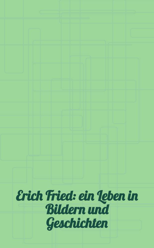 Erich Fried : ein Leben in Bildern und Geschichten = Эрик Фрид: жизнь в фотографиях и историях