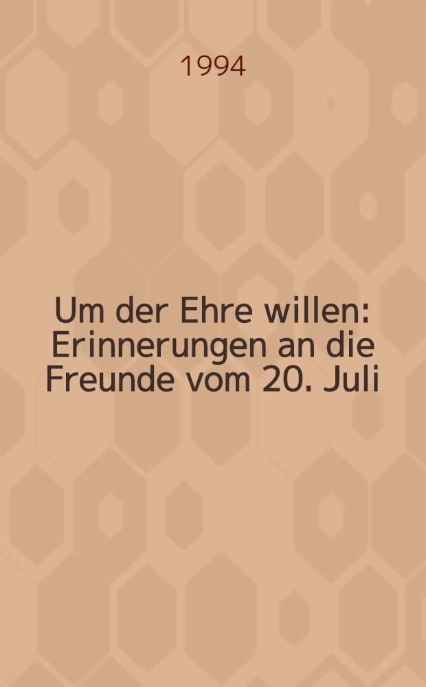 Um der Ehre willen : Erinnerungen an die Freunde vom 20. Juli = Ради чести: воспоминания о друзьях по 20 июля