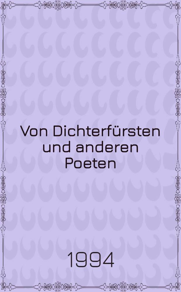 Von Dichterf&uuml;rsten und anderen Poeten : kleine nieders&auml;chsische Literaturgeschichte. Bd. 2 : Siebenunddreissig Portraits von Stendhal bis Arno Schmidt