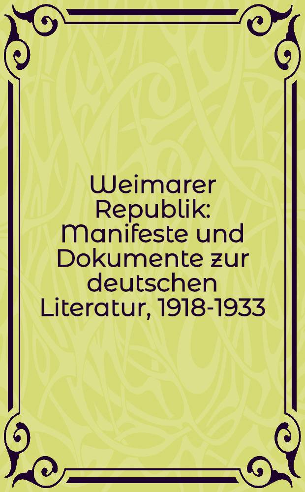 Weimarer Republik : Manifeste und Dokumente zur deutschen Literatur, 1918-1933 = Манифесты и документы о немецкой литературе,1918-1933.Веймарская республика.