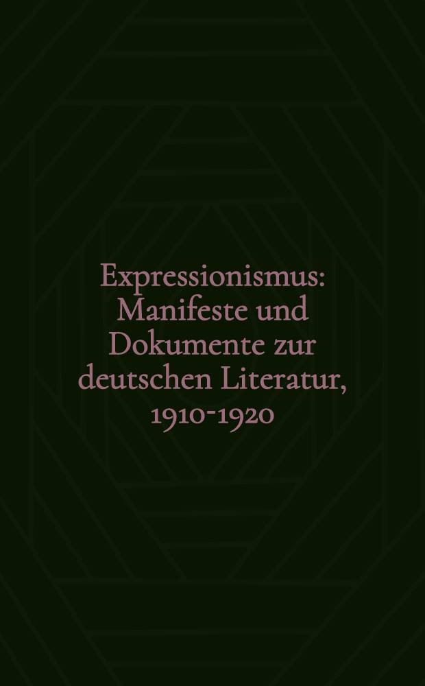 Expressionismus : Manifeste und Dokumente zur deutschen Literatur, 1910-1920 = Манифесты и документы о немецкой литературе 1910-1920 годы.Экспрессионизм.