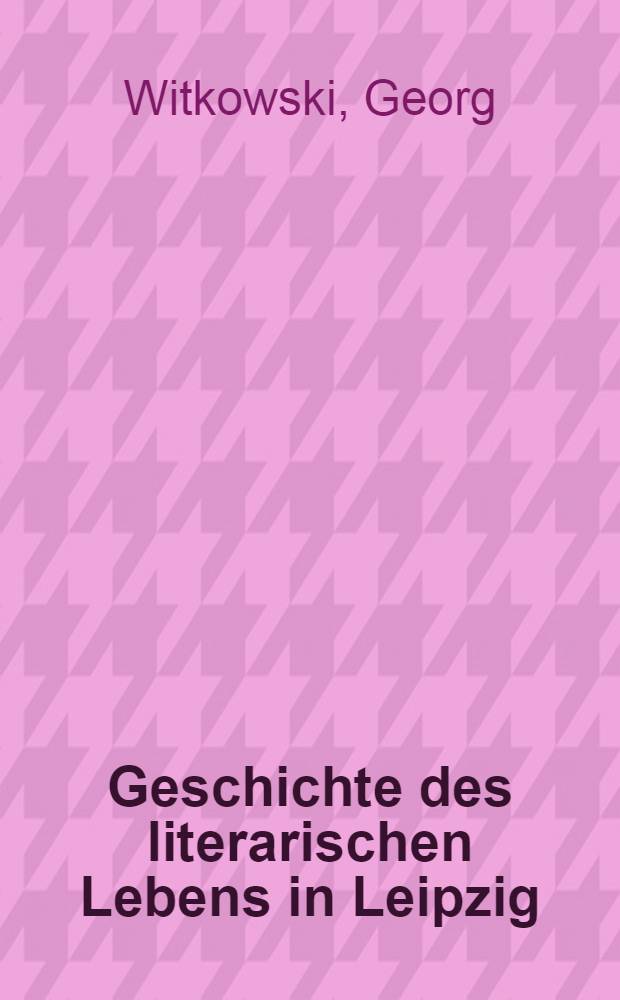 Geschichte des literarischen Lebens in Leipzig = История литературной жизни в Лейпциге