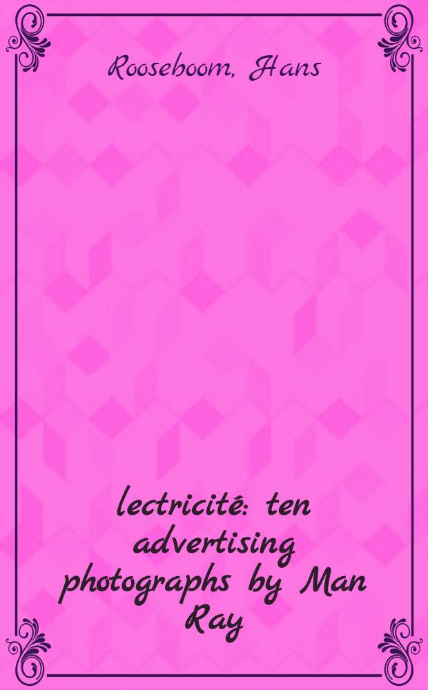 Électricité : ten advertising photographs by Man Ray = Электричество в рекламной фотографии Мэн Рэя