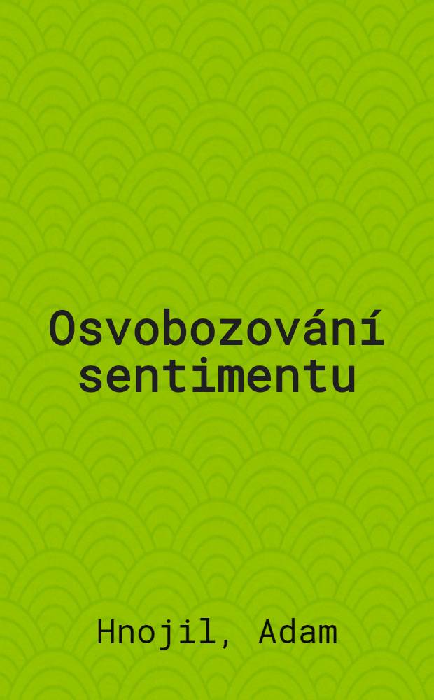 Osvobozování sentimentu : podoby středoevropského romantismu a biedermeieru : katalog výstavy, Alšova galerie v Huboké nad Vltavou, 20. dubna - 23. června 2013 = Настроение свободы