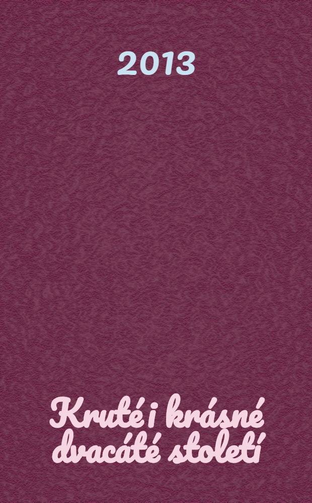 Kruté i krásné dvacáté století : memoárová mozaika v pěti dílech = Жестокий и красный 20 век. Мемуарная мозаика в пяти частях