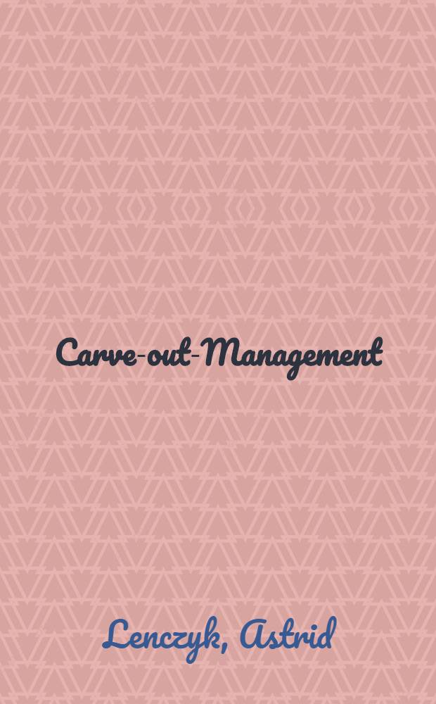 Carve-out-Management : eine empirische Untersuchung zu der Herauslösung und dem Verkauf von Unternehmensteilen = Управление продажей материнской компанией части акций своего подразделения: опытные исследования к принятию решения к продаже части предприятия