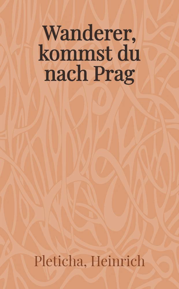 Wanderer, kommst du nach Prag : Anekdoten und Geschichten aus der goldenen Stadt