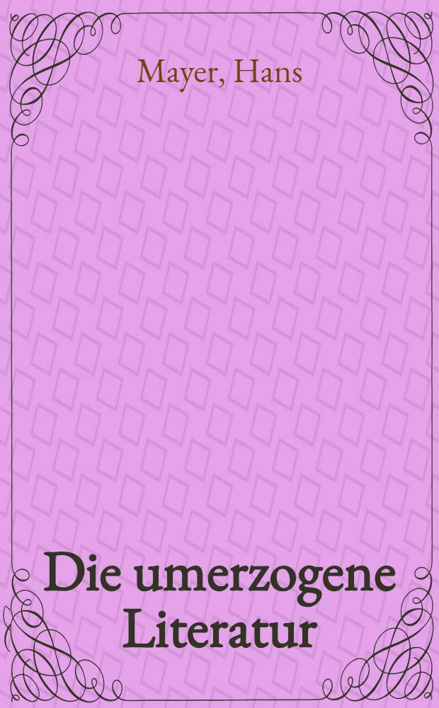 Die umerzogene Literatur : deutsche Schriftsteller und B&uuml;cher = Перевоспитание литературой.Немецкие писатели и книга