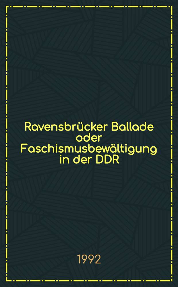 Ravensbrücker Ballade oder Faschismusbewältigung in der DDR = Равенсбрюкская баллада или преодоление фашизма в ГДР