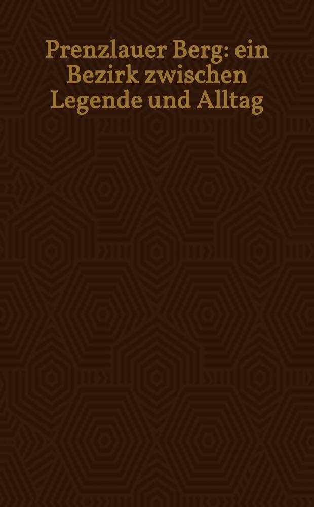 Prenzlauer Berg : ein Bezirk zwischen Legende und Alltag : Bildband = Пренцлауэр-Берг