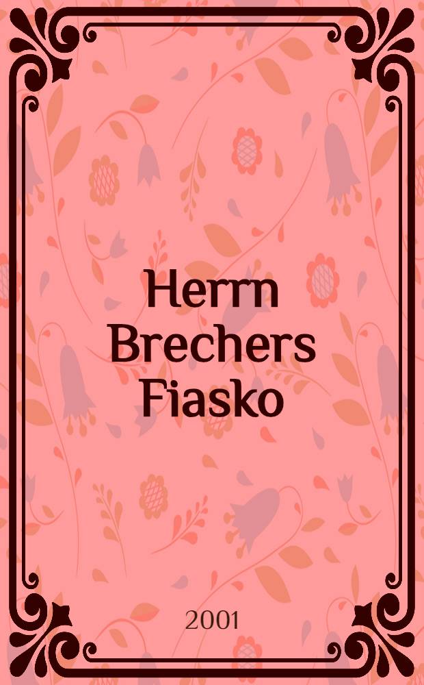 Herrn Brechers Fiasko : Roman