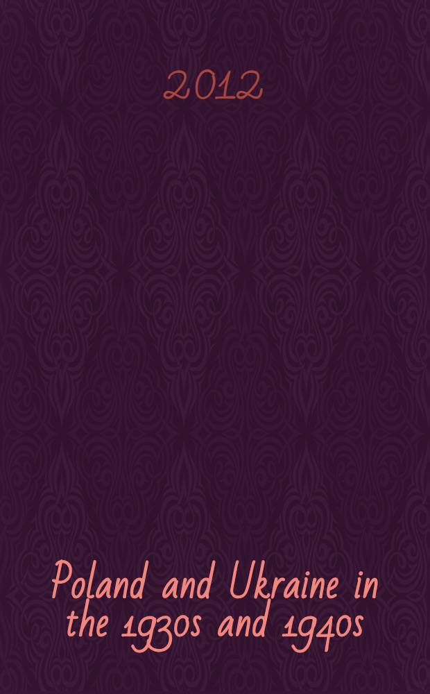 Poland and Ukraine in the 1930s and 1940s : documents from the archives of the Secret services = Польша и Украина в 1930-ые и 1940-ые годы :