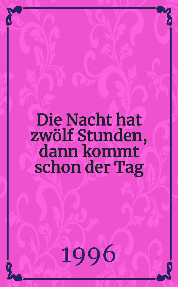 Die Nacht hat zwölf Stunden, dann kommt schon der Tag : Antifaschismus, Geschichte und Neubewertung = В ночи есть двенадцать часов, после чего наступаетдень: антифашизм: история и переоценка