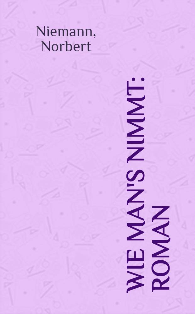 Wie man's nimmt : Roman