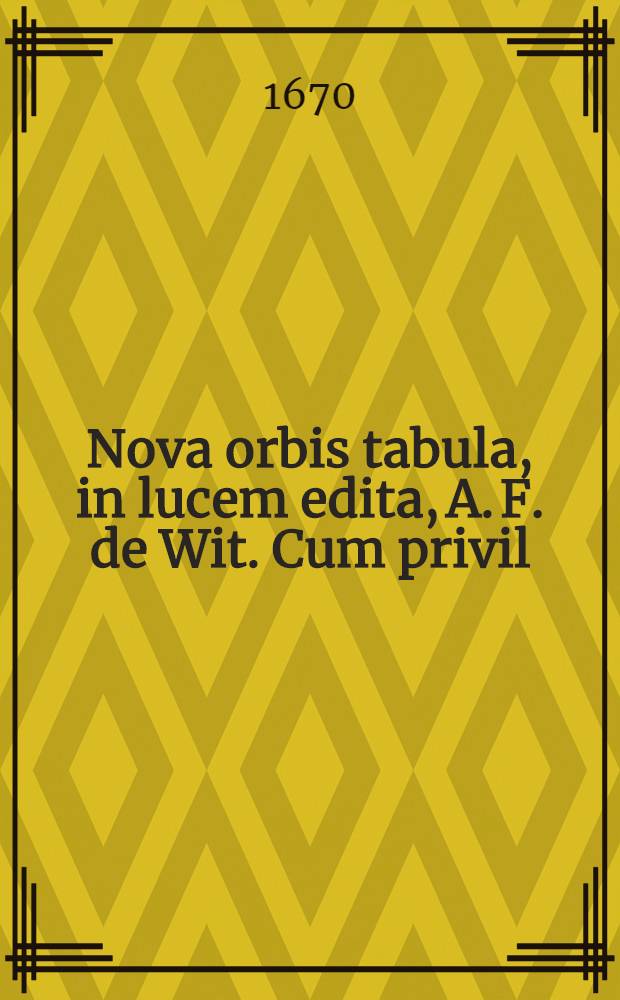 Nova orbis tabula, in lucem edita, A. F. de Wit. Cum privil