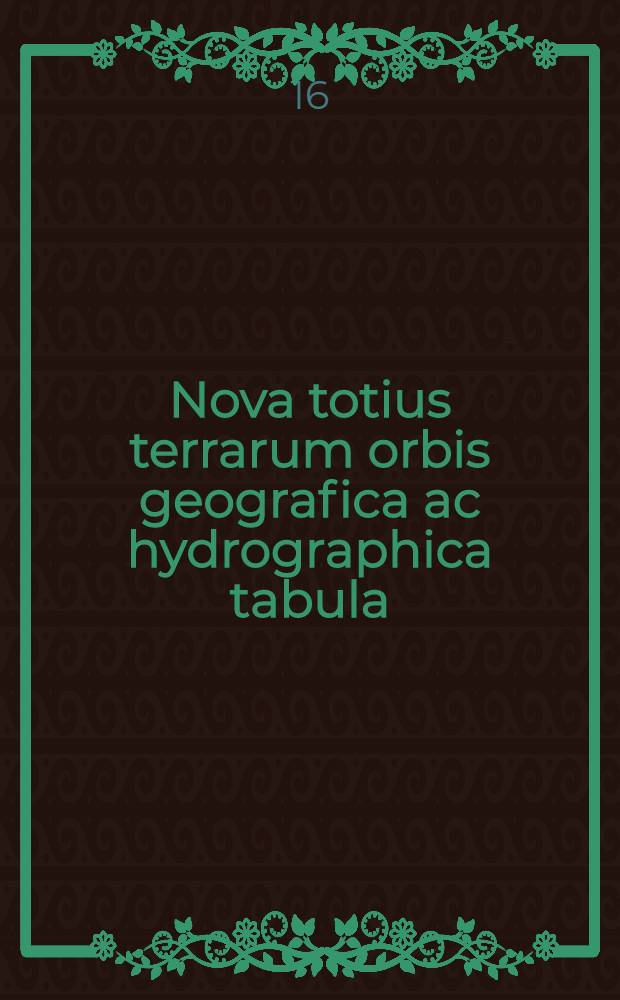 Nova totius terrarum orbis geografica ac hydrographica tabula