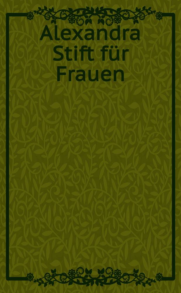 Alexandra Stift für Frauen : открытое письмо = Александринский приют для женщин