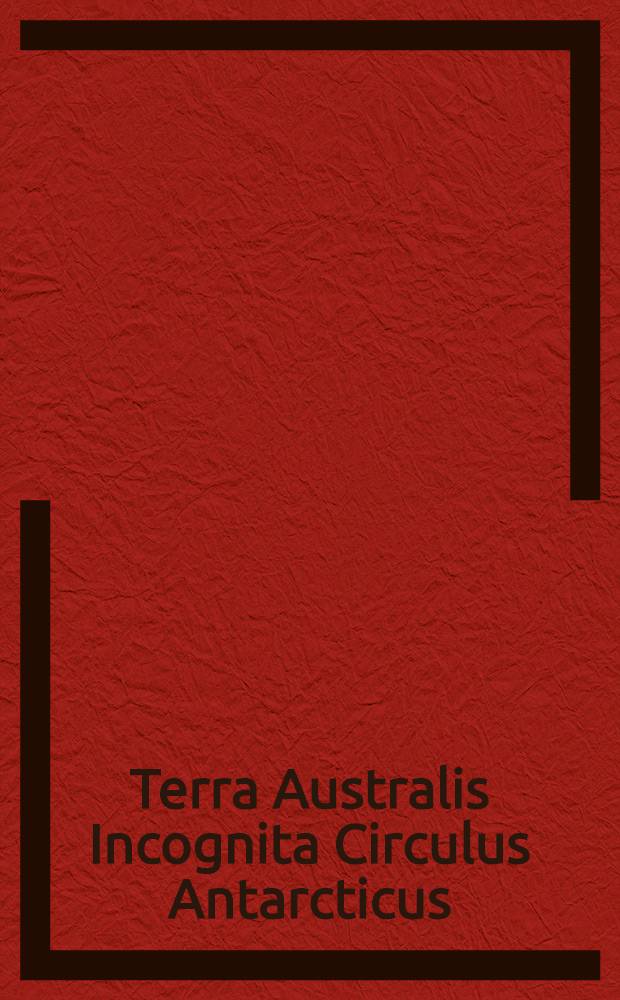 Terra Australis Incognita Circulus Antarcticus