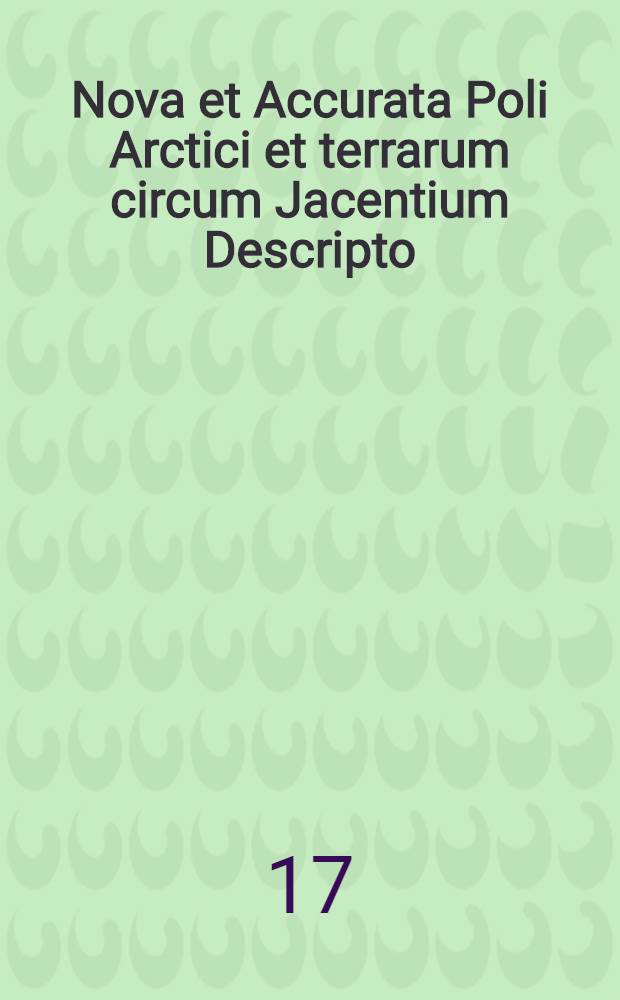 Nova et Accurata Poli Arctici et terrarum circum Jacentium Descripto