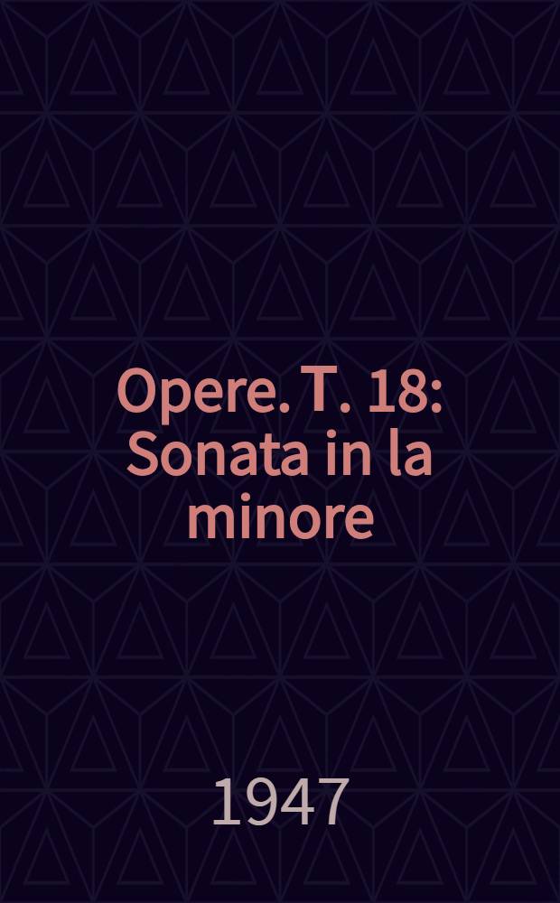 [Opere]. Т. 18 : Sonata in la minore