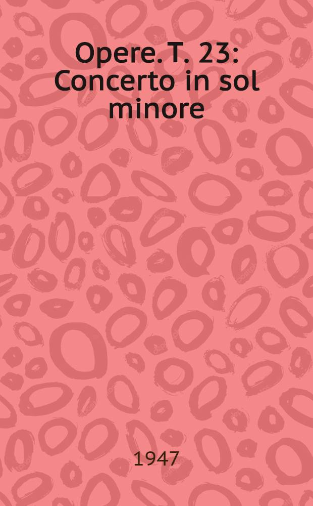 [Opere]. Т. 23 : Concerto in sol minore