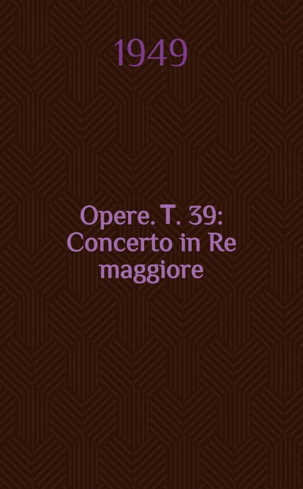 [Opere]. Т. 39 : Concerto in Re maggiore