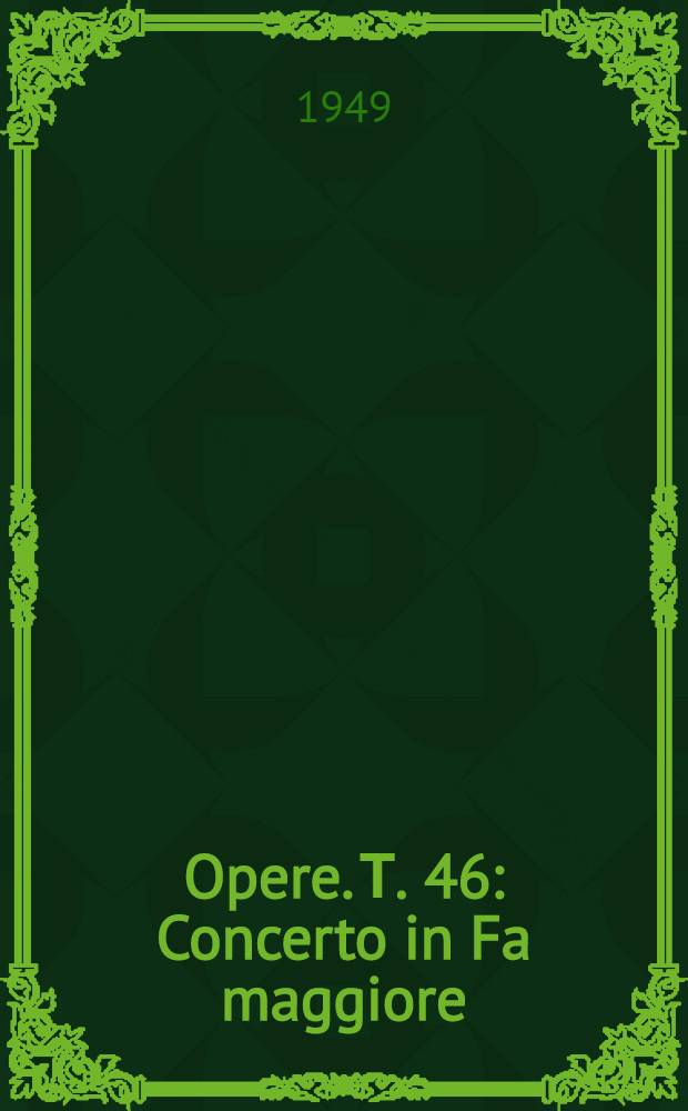 [Opere]. Т. 46 : Concerto in Fa maggiore