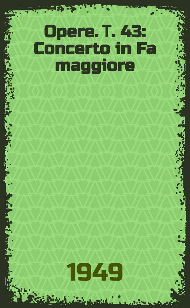 [Opere]. Т. 43 : Concerto in Fa maggiore