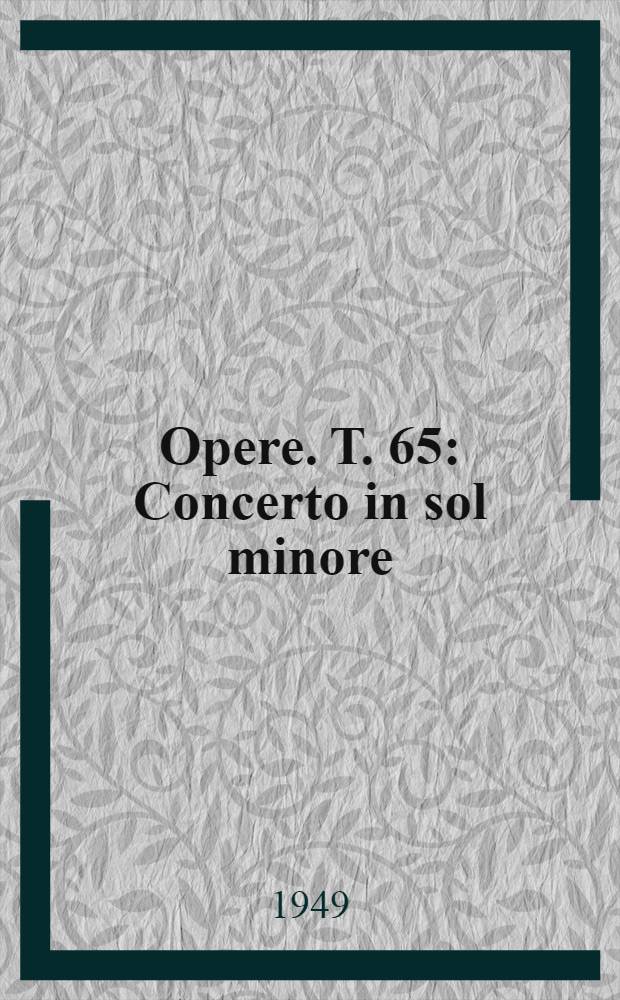 [Opere]. Т. 65 : Concerto in sol minore