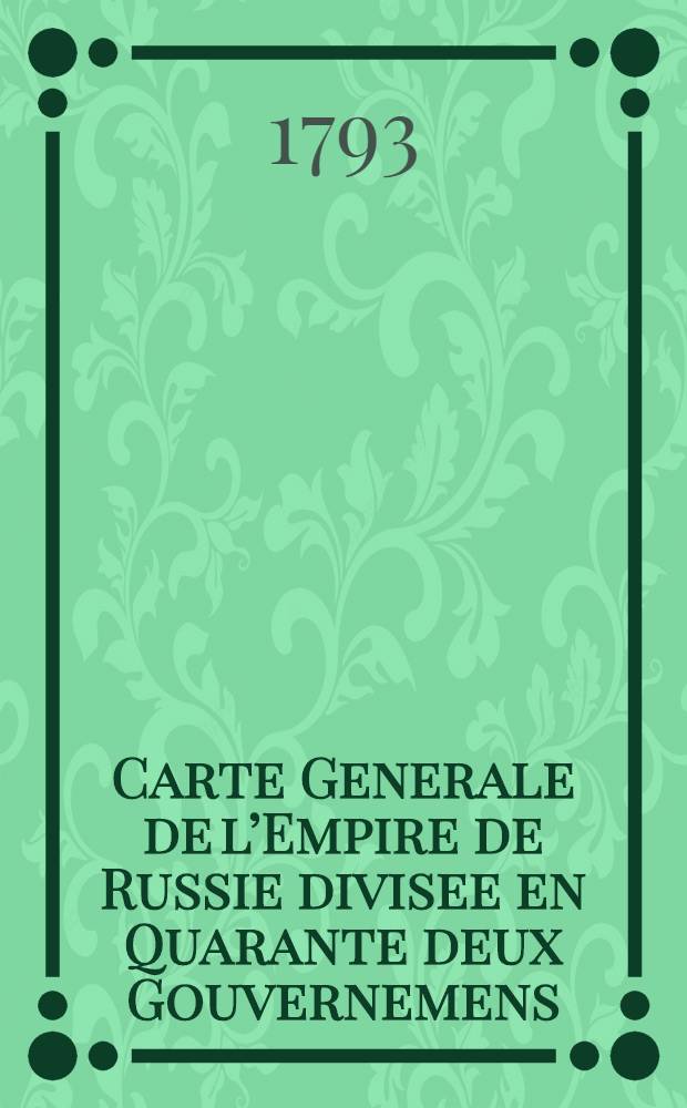 Carte Generale de l’Empire de Russie divisee en Quarante deux Gouvernemens