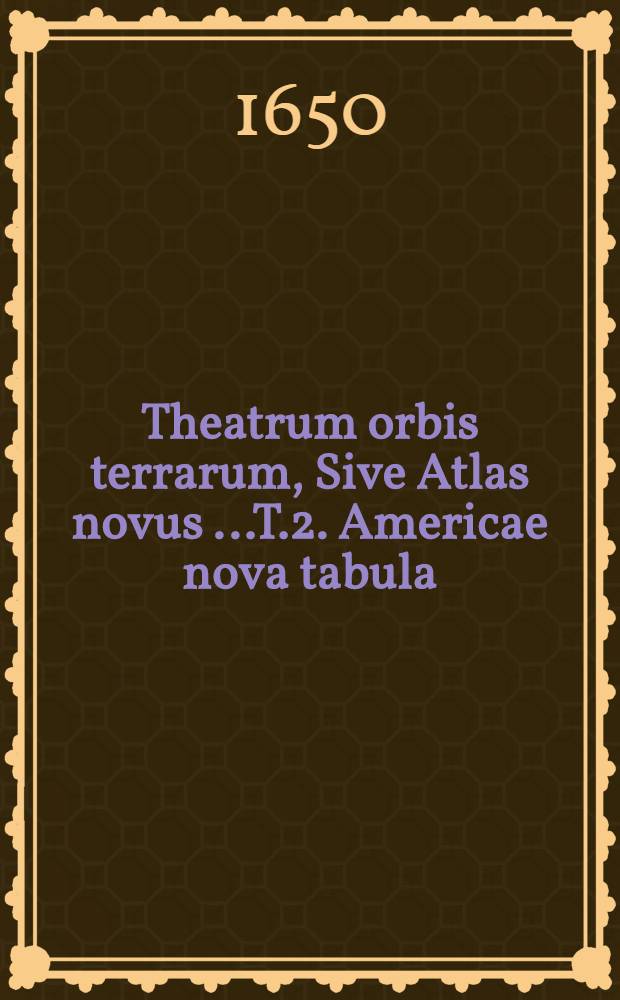 Theatrum orbis terrarum, Sive Atlas novus …T.2. Americae nova tabula