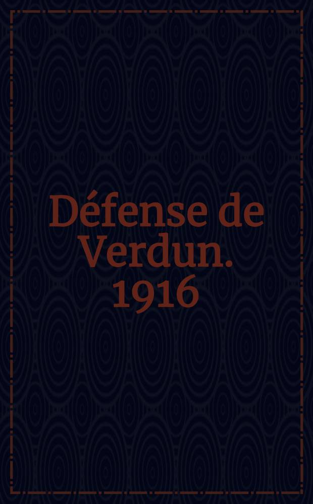 D&eacute;fense de Verdun. 1916 = Защита Вердена. 1916 г.