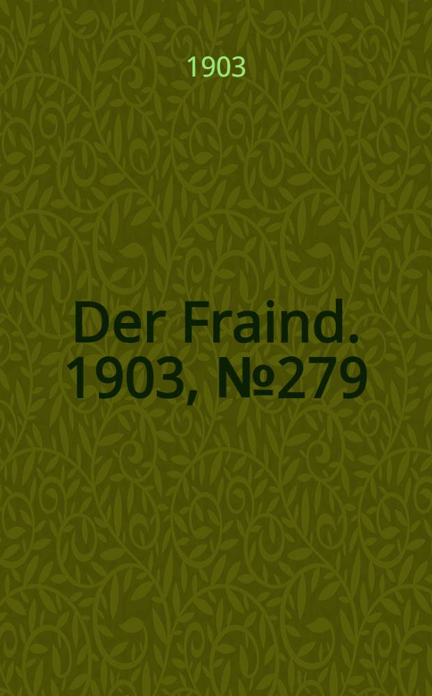 Der Fraind. 1903, №279 (17 дек.) : 1903, №279 (17 дек.)
