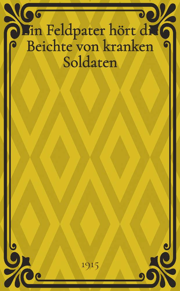 Ein Feldpater hört die Beichte von kranken Soldaten = Военный священник принимает исповедь у больных солдат