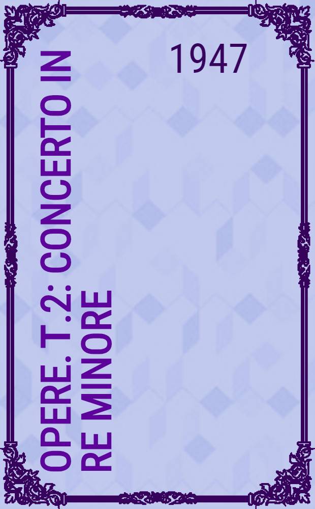 [Opere]. Т.2 : Concerto in re minore