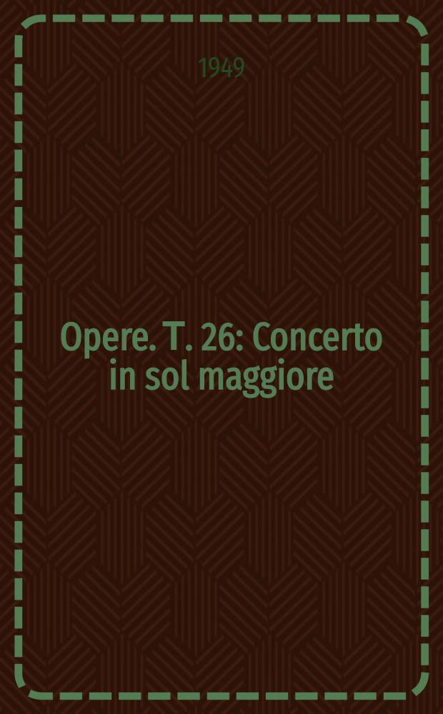 [Opere]. Т. 26 : Concerto in sol maggiore
