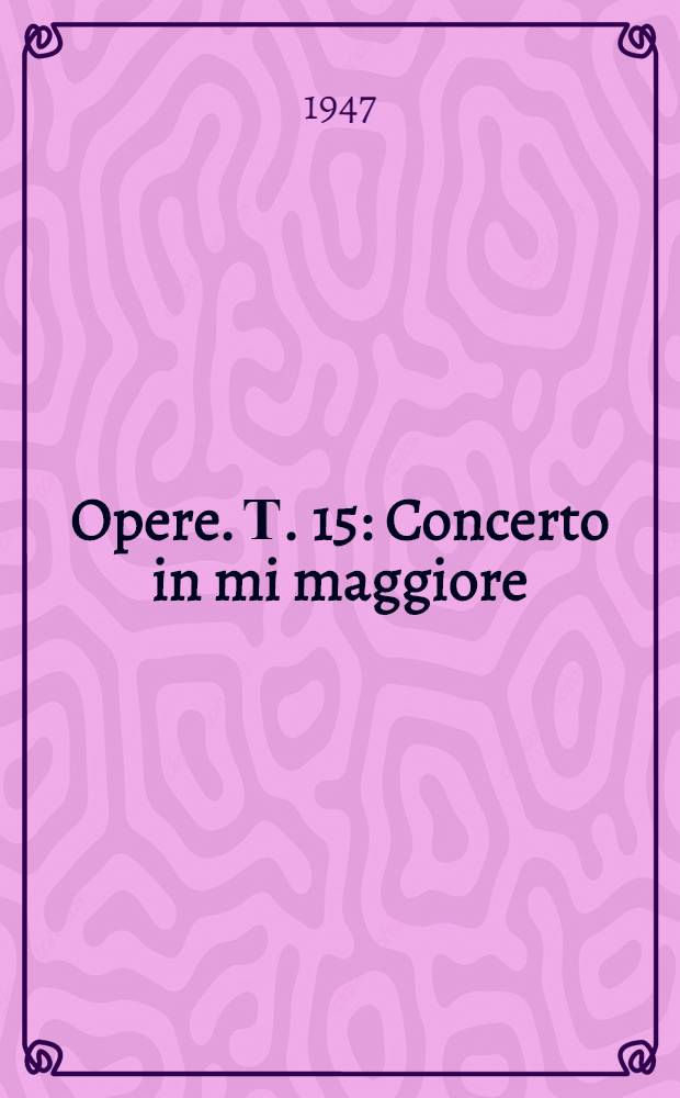 [Opere]. Т. 15 : Concerto in mi maggiore