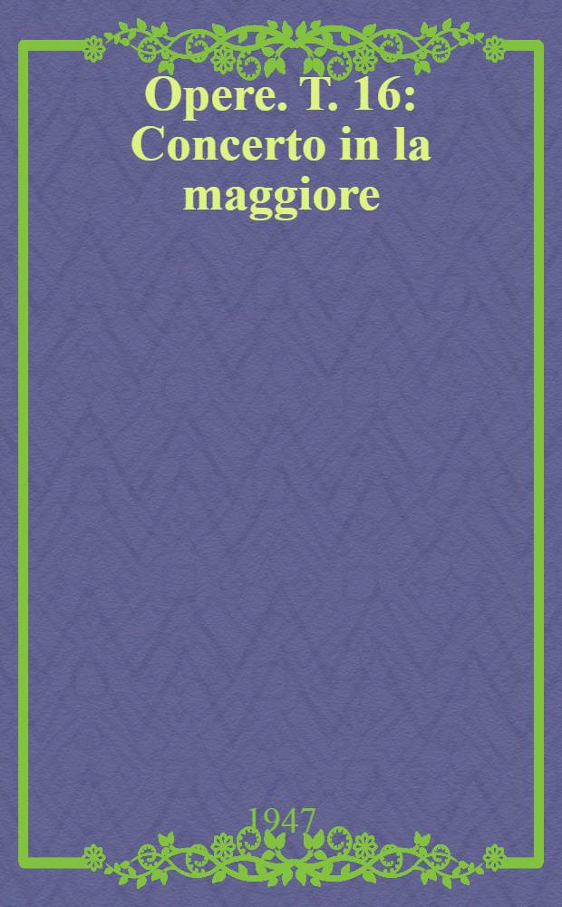 [Opere]. Т. 16 : Concerto in la maggiore