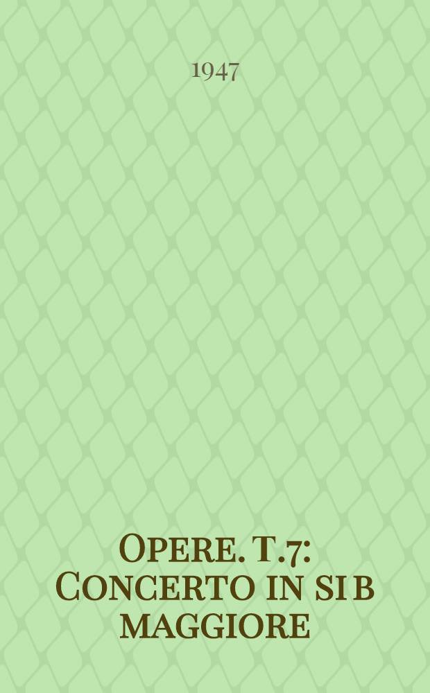 [Opere]. Т.7 : Concerto in si b maggiore