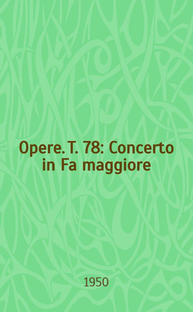 [Opere]. T. 78 : Concerto in Fa maggiore