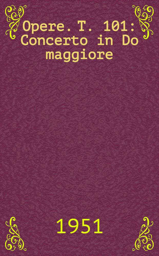 [Opere]. T. 101 : Concerto in Do maggiore